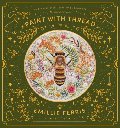 Paint with Thread : A Step-by-Step Guide to Embroider Through the Seasons